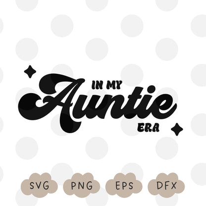 In My Auntie Era Svg, Funny Aunt Svg, Auntie Shirt Design, Sublimation Design, Trendy Svg, In My Era Auntie PNG, Aunt Life, Commercial Use