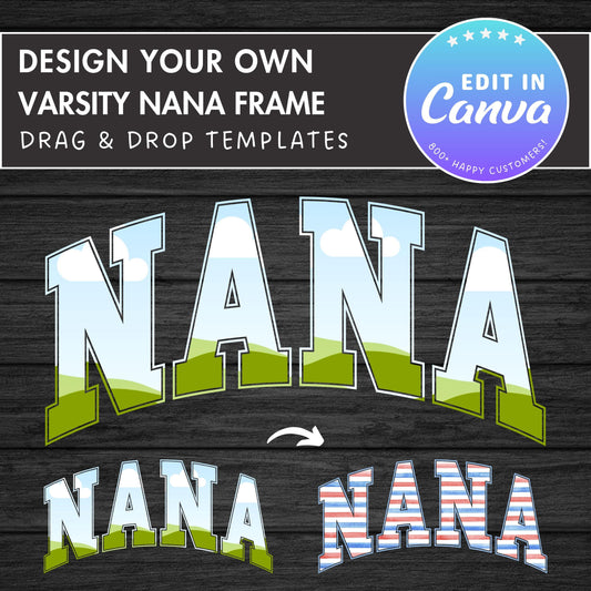 Design Your Own Nana Canva Frame, Editable Nana Canva Template, Drag and Drop, Sublimation Design, Nana Varsity PNG, Grandma Shirt Design
